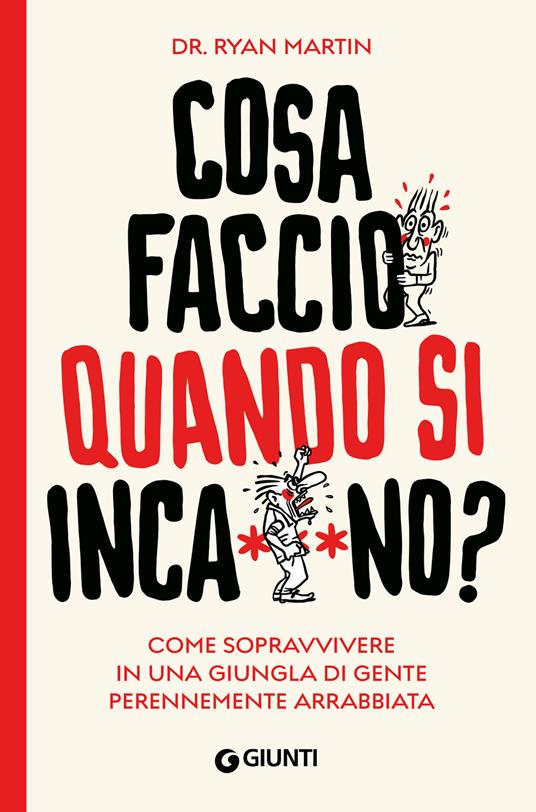 Cosa faccio quando si inca**ano? Come sopravvivere in una giungla di gente perennemente arrabbiata - Martin Ryan - copertina