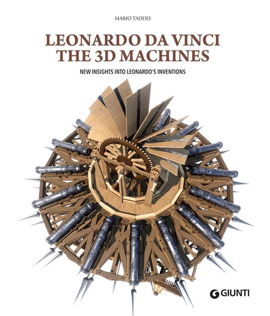 Leonardo da Vinci. The 3D machines. New insight into Leonardo's inventions. Ediz. a colori - Mario Taddei - copertina