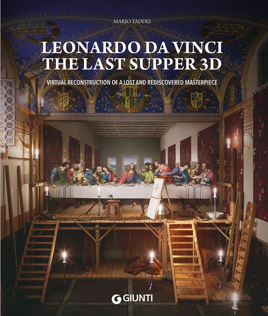 Leonardo da Vinci. The Last Supper 3D. Virtual reconstruction of a lost and rediscovered masterpiece. Ediz. illustrata - Mario Taddei - copertina