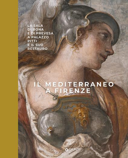 Il Mediterraneo a Firenze. La sala di Bona e di Prevesa a Palazzo Pitti e il suo restauro. Ediz. a colori - copertina