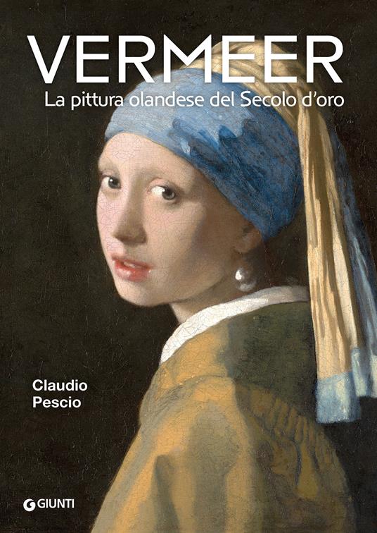 Vermeer. La pittura olandese del Secolo d'oro - Claudio Pescio - copertina