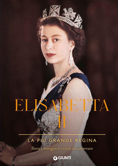 Elisabetta II. La più grande regina. Storie, immagini e ricordi da conservare. Ediz. illustrata - copertina