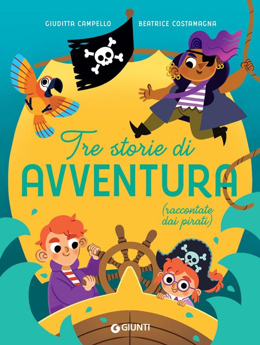 Tre storie di avventura (raccontate dai pirati) - Giuditta Campello,Beatrice Costamagna - ebook