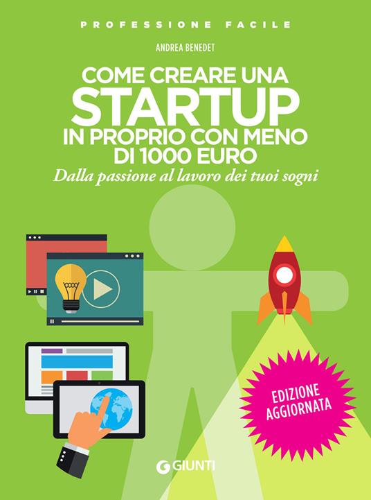 Come creare una startup in proprio con meno di 1000 euro. Dalla passione al lavoro dei tuoi sogni - Andrea Benedet - ebook