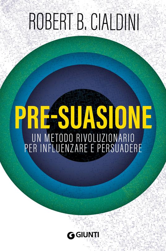 Pre-suasione. Un metodo rivoluzionario per influenzare e persuadere - Robert B. Cialdini - copertina