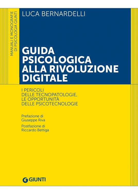 Guida psicologica alla rivoluzione digitale. I pericoli delle tecnopatologie, le opportunità delle psicotecnologie - Luca Bernardelli - copertina