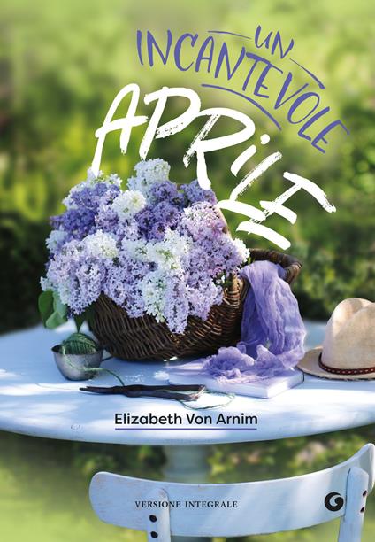 Un incantevole aprile. Ediz. integrale - Elizabeth von Arnim,Chiara Codecà - ebook