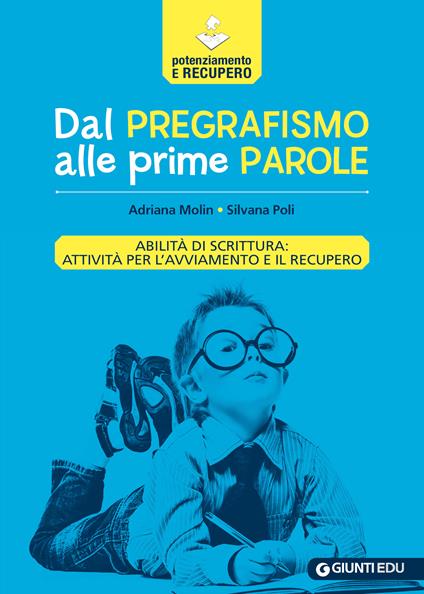 Dal pregrafismo alle prime parole. Abilità di scrittura: attività per l'avviamento e il recupero - Adriana Molin,Silvana Poli - copertina