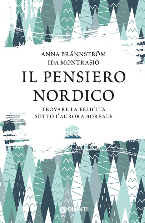 Il pensiero nordico. Trovare la felicità sotto l’aurora boreale - Ida Montrasio,Anna Brännström - copertina