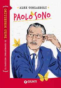 Libro Paolo sono. Il taccuino immaginario di Paolo Borsellino Alex Corlazzoli