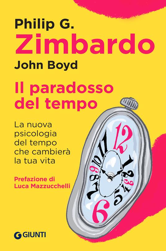 Il paradosso del tempo. La nuova psicologia del tempo che cambierà la tua vita - Philip G. Zimbardo,John Boyd - copertina