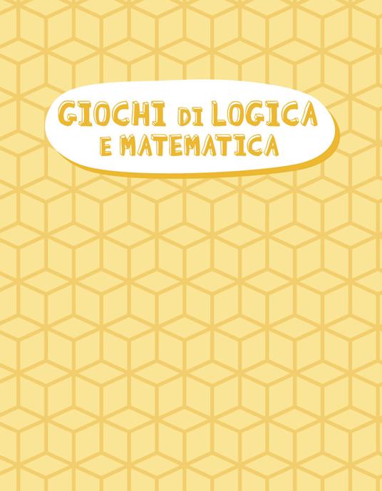 Giochi di logica e matematica - Emanuele Del Medico,Elvira Marinelli - 3