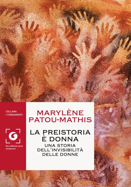 La preistoria è donna. Una storia dell'invisibilità delle donne - Marylène Patou-Mathis - copertina