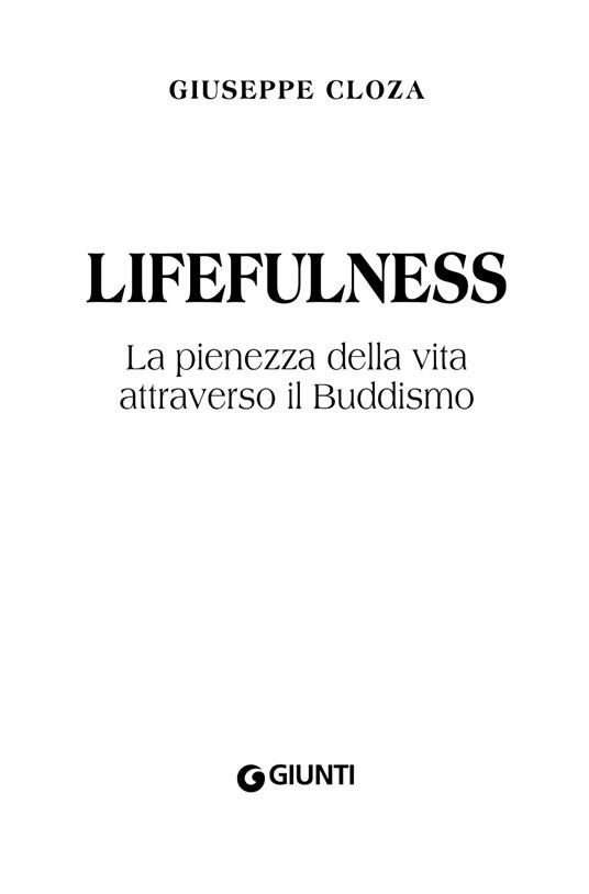 Lifefulness. La pienezza della vita attraverso il Buddismo - Giuseppe Cloza - 4