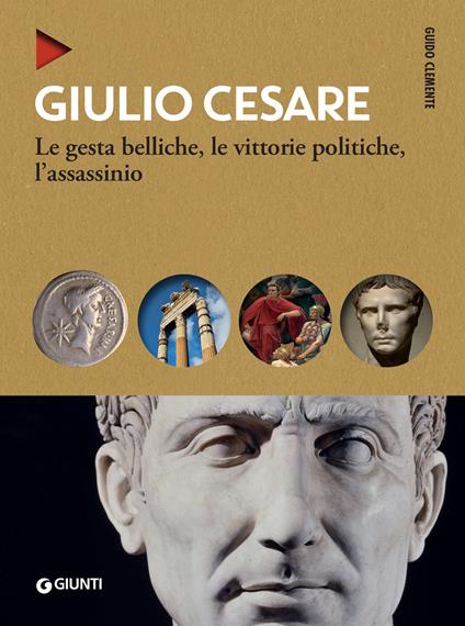 Giulio Cesare. Le gesta belliche, le vittorie politiche, l'assassinio - Guido Clemente - ebook