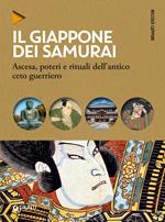 Il Giappone dei samurai. Ascesa, poteri e rituali dell'antico ceto guerriero