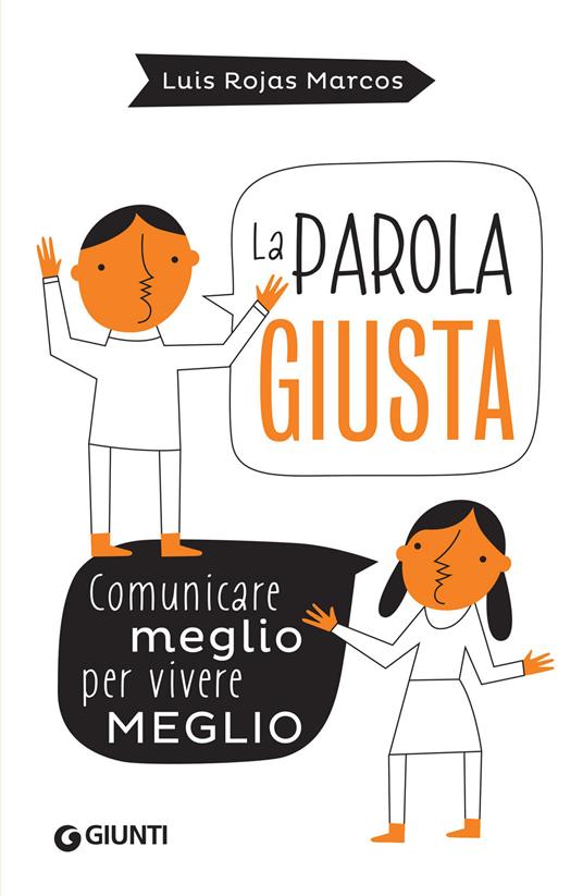 La parola giusta. Comunicare meglio per vivere meglio - Luis Rojas Marcos,Andrea Q,Sofia Dilaghi,Silvia Rogai - ebook