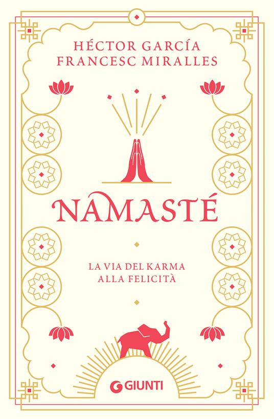 Namastè. La via del karma alla felicità - Héctor García,Francesc Miralles - copertina