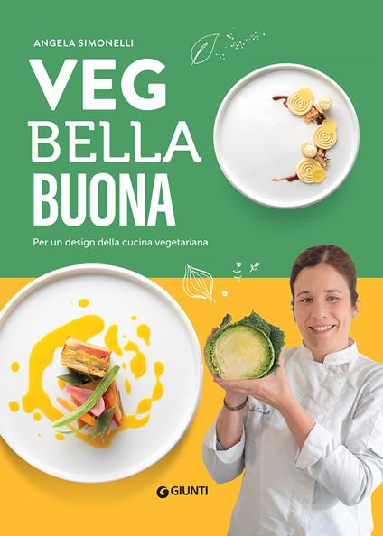 Veg bella buona. Per un design della cucina vegetariana. Ediz. a colori - Angela Simonelli - copertina