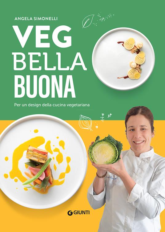 Veg bella buona. Per un design della cucina vegetariana. Ediz. illustrata - Angela Simonelli - copertina