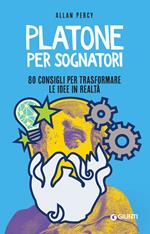 Platone per sognatori. 80 consigli per trasformare le idee in realtà