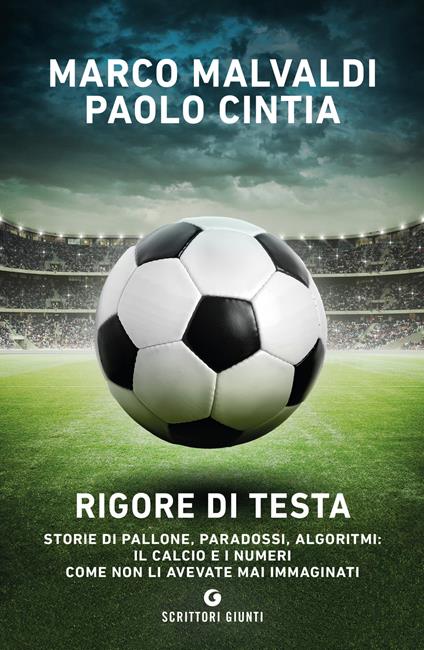 Rigore di testa. Storie di pallone, paradossi, algoritmi: il calcio e i numeri come non li avevate mai immaginati - Paolo Cintia,Marco Malvaldi - ebook