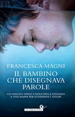 Il bambino che disegnava parole. Un viaggio verso l'isola della dislessia e una mappa per scoprirne i tesori