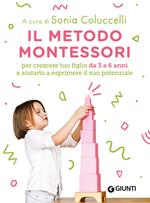 Il metodo Montessori per crescere tuo figlio da 3 a 6 anni e aiutarlo a esprimere il suo potenziale
