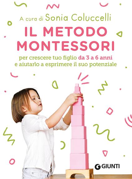 Il metodo Montessori per crescere tuo figlio da 3 a 6 anni e aiutarlo a esprimere il suo potenziale - copertina