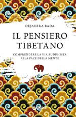 Il pensiero tibetano. Comprendere la via buddhista alla pace della mente