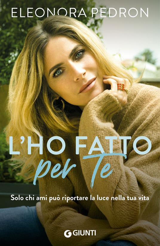 L'ho fatto per te. Solo chi ami può riportare la luce nella tua vita - Eleonora Pedron - ebook