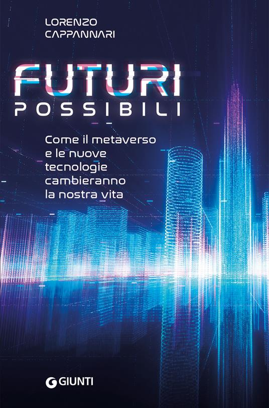 Futuri possibili. Come il metaverso e le nuove tecnologie cambieranno la nostra vita - Lorenzo Cappannari - copertina