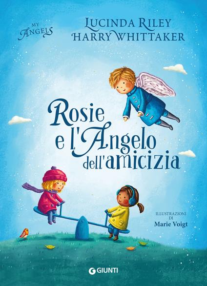 Rosie e l'angelo dell'amicizia. My angels. Ediz. illustrata - Lucinda Riley,Harry Whittaker,Marie Voigt,Francesca Pellegrino - ebook