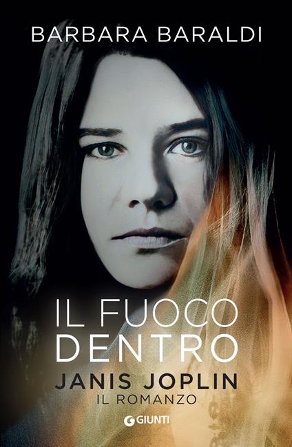 Il fuoco dentro. Janis Joplin. Il romanzo - Barbara Baraldi - copertina