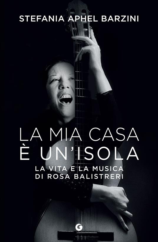 La mia casa è un'isola. La vita e la musica di Rosa Balistreri - Stefania Aphel Barzini - copertina