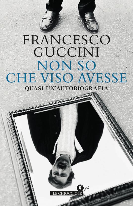 Non so che viso avesse. Quasi un'autobiografia - Francesco Guccini - copertina