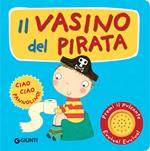 Il vasino del pirata. Premi il pulsante. Evviva! Evviva! Ediz. illustrata