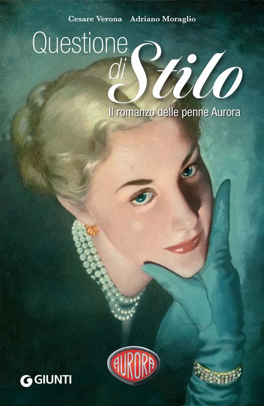 Questione di Stilo. Il romanzo delle penne Aurora - Adriano Moraglio,Cesare Verona - ebook