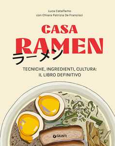 Libro Casa ramen. Tecniche, ingredienti, cultura: il libro definitivo Luca Catalfamo Chiara Patrizia De Francisci