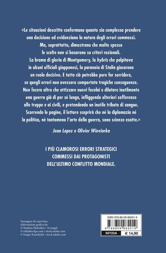 I grandi errori della II guerra mondiale. Le decisioni sbagliate, le catastrofi annunciate, i fallimenti militari - Jean Lopez,Olivier Wieviorka - 2