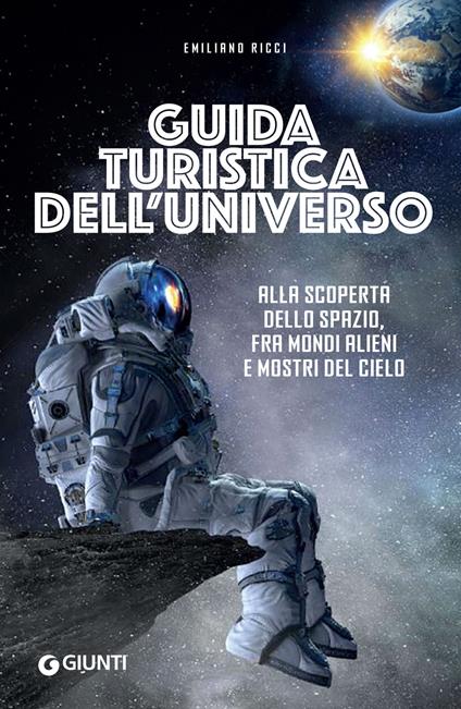 Guida turistica dell'universo. Alla scoperta dello spazio, fra mondi alieni e mostri del cielo - Emiliano Ricci - ebook