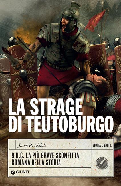 La strage di Teutoburgo. 9 d.C. La più grave sconfitta romana della storia - Jason R. Abdale,Luigi Sanvito - ebook
