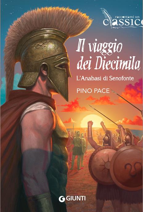Il viaggio dei Diecimila. L'Anabasi di Senofonte - Pino Pace - copertina