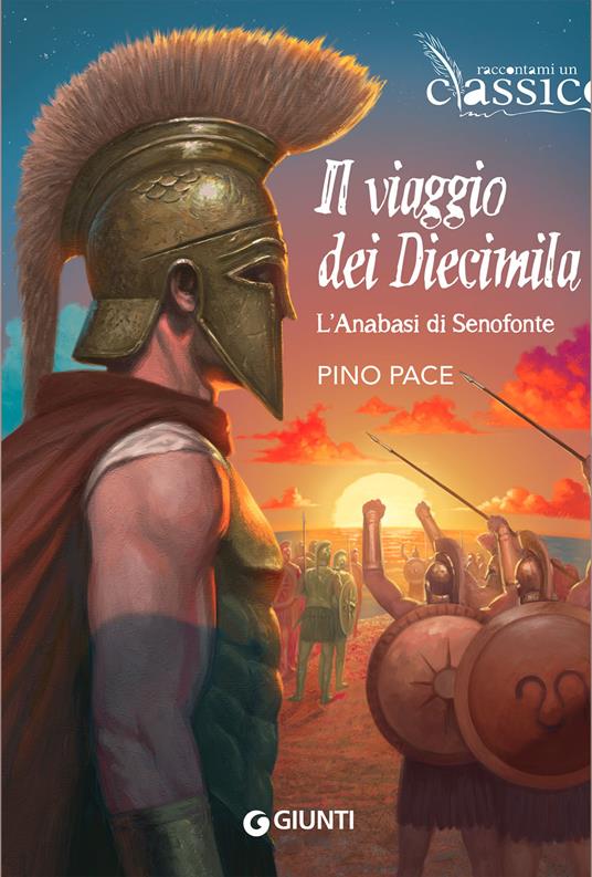 Il viaggio dei Diecimila. L'Anabasi di Senofonte - Pino Pace - copertina