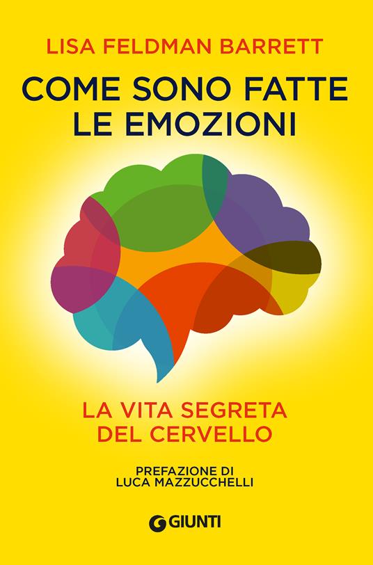 Lisa Feldman Barrett – Come sono fatte le emozioni. La vita segreta del cervello (2023) Lisa Feldman Barrett – Come sono fatte le emozioni. La vita segreta del cervello (2023)