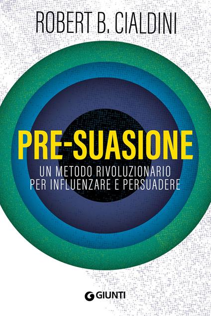 Pre-suasione. Un metodo rivoluzionario per influenzare e persuadere - Robert B. Cialdini - ebook