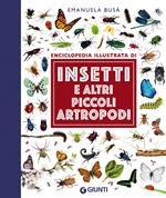 Insetti e altri piccoli artropodi. Ediz. illustrata