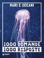 Mari e oceani. 1000 domande 1000 risposte