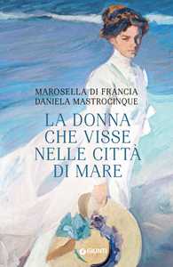 Libro La donna che visse nelle città di mare Marosella Di Francia Daniela Mastrocinque