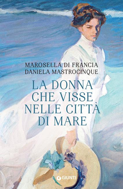 La donna che visse nelle città di mare - Marosella Di Francia,Daniela Mastrocinque - copertina